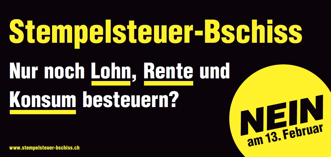 Bald nur noch Lohn, Rente und Konsum besteuern?  Nein zum Stempelsteuer-Bschiss am 13. Februar 2022