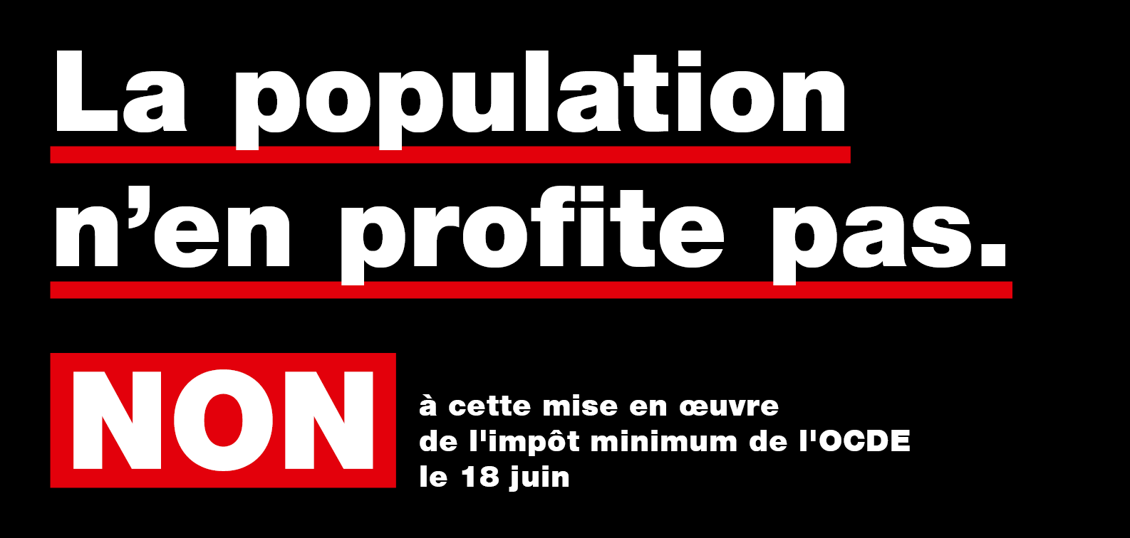 La population n’en profite pas : NON à cette mise en œuvre de l’imposition minimale de l’OCDE