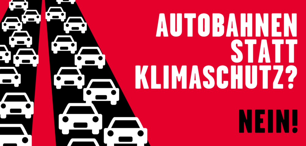 Autobahnen statt Klimaschutz? Nein!